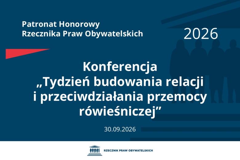 Plansza: na granatowym tle biały napis o treści: Patronat Honorowy Rzecznika Praw Obywatelskich Konferencja „Tydzień budowania relacji i przeciwdziałania przemocy rówieśniczej”, na dole data 30.09.2026, poniżej na białym pasku granatowy logotyp Biura RPO