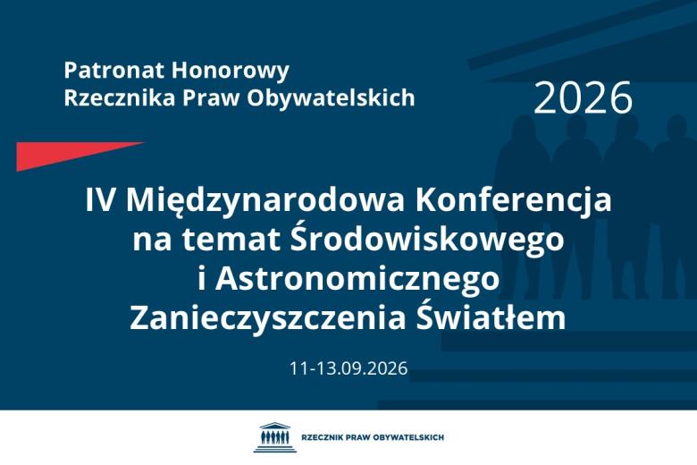 Plansza: na granatowym tle biały napis o treści: Patronat Honorowy Rzecznika Praw Obywatelskich IV Międzynarodowa Konferencja na temat Środowiskowego i Astronomicznego Zanieczyszczenia Światłem, na dole data 11-13.09.2026, poniżej na białym pasku granatowy logotyp Biura RPO
