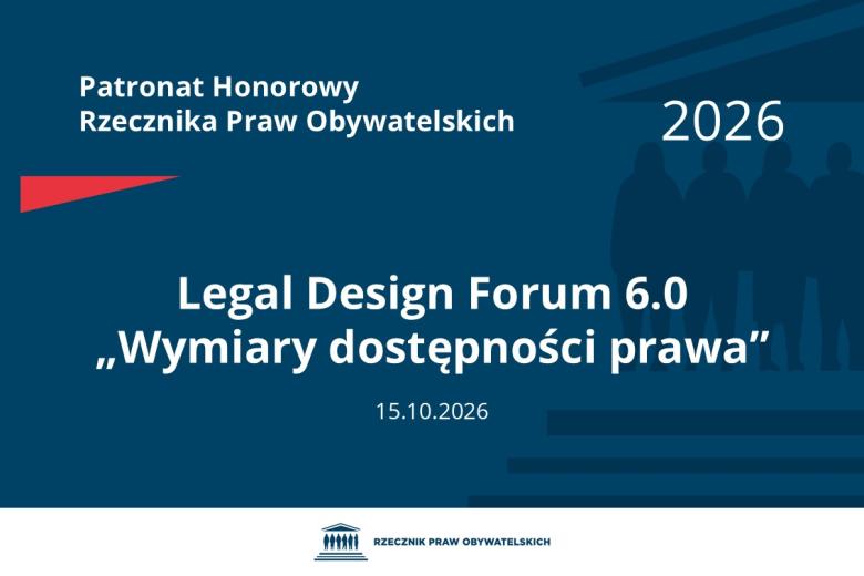 Plansza: na granatowym tle biały napis o treści: Patronat Honorowy Rzecznika Praw Obywatelskich Legal Design Forum 6.0 „Wymiary dostępności prawa”, na dole data 15.10.2026, poniżej na białym pasku granatowy logotyp Biura RPO