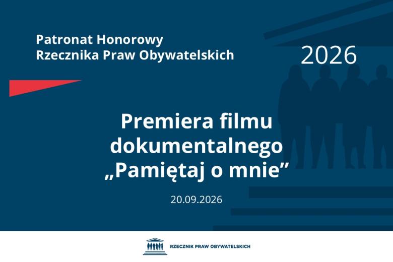 Plansza: na granatowym tle biały napis o treści: Patronat Honorowy Rzecznika Praw Obywatelskich Premiera filmu dokumentalnego „Pamiętaj o mnie”, na dole data 20.09.2026, poniżej na białym pasku granatowy logotyp Biura RPO