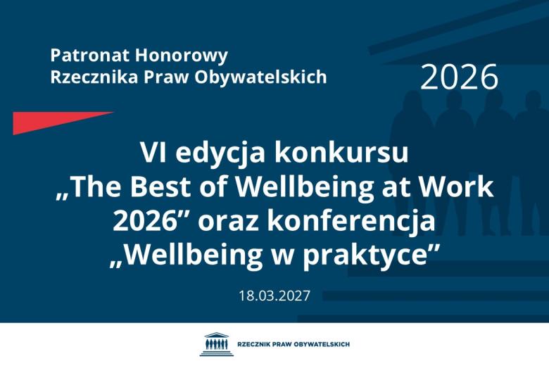 Plansza: na granatowym tle biały napis o treści: Patronat Honorowy Rzecznika Praw Obywatelskich VI edycja konkursu „The Best of Wellbeing at Work 2026” oraz konferencja „Wellbeing w praktyce”, na dole data 18.03.2027, poniżej na białym pasku granatowy logotyp Biura RPO