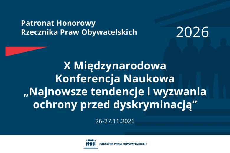 Plansza: na granatowym tle biały napis o treści: Patronat Honorowy Rzecznika Praw Obywatelskich Dziesiąta Międzynarodowa Konferencja Naukowa „Najnowsze tendencje i wyzwania ochrony przed dyskryminacją”, na dole data 26-27.11.2026, poniżej na białym pasku granatowy logotyp Biura RPO