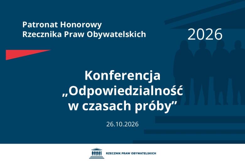Plansza: na granatowym tle biały napis o treści: Patronat Honorowy Rzecznika Praw Obywatelskich Konferencja „Odpowiedzialność w czasach próby”, na dole data 26.10.2026, poniżej na białym pasku granatowy logotyp Biura RPO