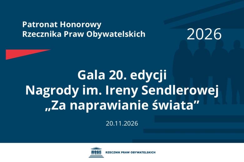 Plansza: na granatowym tle biały napis o treści: Patronat Honorowy Rzecznika Praw Obywatelskich Gala 20. edycji Nagrody im. Ireny Sendlerowej „Za naprawianie świata”, na dole data 20.11.2026, poniżej na białym pasku granatowy logotyp Biura RPO