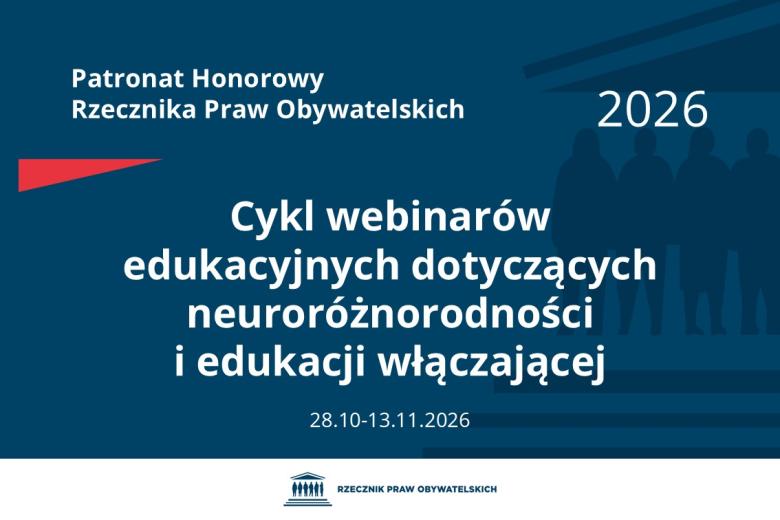Plansza: na granatowym tle biały napis o treści: Patronat Honorowy Rzecznika Praw Obywatelskich Cykl webinarów edukacyjnych dotyczących neuroróżnorodności i edukacji włączającej, na dole data 28.10-13.11.2026, poniżej na białym pasku granatowy logotyp Biura RPO