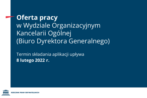 Plansza z tekstem "Oferta pracy w Wydziale Organizacyjnym Kancelarii Ogólnej (Biuro Dyrektora Generalnego) - Termin składania aplikacji upływa 8 lutego 2022 r.