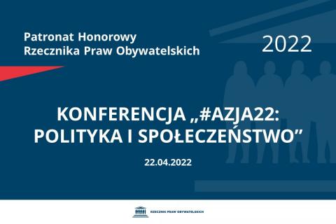 Na granatowym tle biały napis o treści: Patronat Honorowy Rzecznika Praw Obywatelskich 2022 Konferencja „#Azja22: polityka i społeczeństwo”, na dole data 22.04.2022