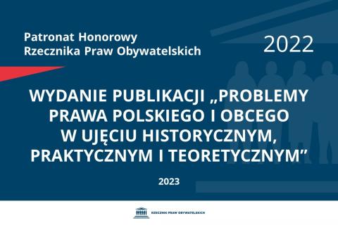 Plansza: na granatowym tle biały napis o treści: Patronat Honorowy Rzecznika Praw Obywatelskich 2022 Wydanie publikacji „Problemy prawa polskiego i obcego w ujęciu historycznym, praktycznym i teoretycznym”, na dole data 2023