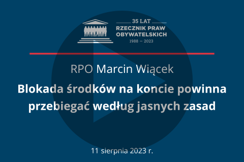 Plansza z tekstem "RPO Marcin Wiącek - Blokada środków na koncie powinna przebiegać według jasnych zasad - 11 sierpnia 2023 r."