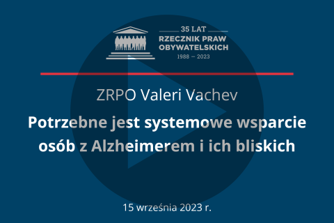 Plansza z tekstem "ZRPO Valeri Vachev - Potrzebne jest systemowe wsparcie osób z Alzheimerem i ich bliskich - 15 września 2023 r."