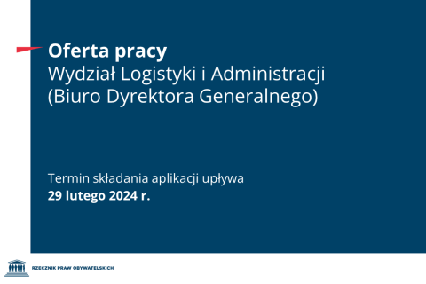 Plansza z tekstem "Oferta pracy - Wydział Logistyki i Administracji (Biuro Dyrektora Generalnego) - Termin składania aplikacji upływa 29 lutego 2024 r.