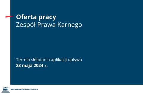 Plansza z tekstem "Oferta pracy - Zespół Prawa Karnego - Termin składania aplikacji upływa 23 maja 2024 r."