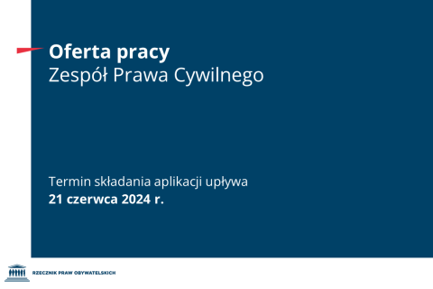 Plansza z tekstem "Oferta pracy - Zespół Prawa Cywilnego - Termin składania aplikacji upływa 21 czerwca 2024 r."