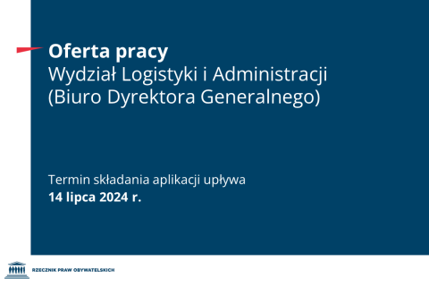 Plansza z tekstem "Oferta pracy - Wydział Logistyki i Administracji (Biuro Dyrektora Generalnego) - Termin składania aplikacji upływa 14 lipca 2024 r."