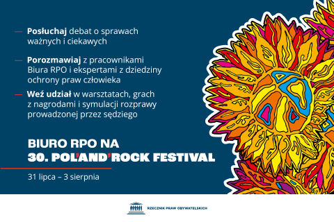 Plansza z tekstem "Biuro RPO na 30. Pol'and'Rock Festival - 31 lipca - 3 sierpnia - Posłuchaj debat o sprawach ważnych i ciekawych; porozmawiaj z pracownikami Biura RPO i ekspertami z dziedziny ochrony praw człowieka; Weź udział w warsztatach, grach z nagrodami i symulacji rozprawy prowadzonej przez sędziego"