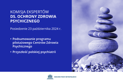 Plansza z tekstem "Komisja Ekspertów ds. Ochrony Zdrowia Psychicznego - Posiedzenie 23 października 2024 r. - Podsumowanie programu pilotażowego Centrów Zdrowia Psychicznego - Przyszłość polskiej psychiatrii" i ilustracją przedstawiającą stos balansujących na sobie kamieni