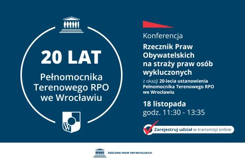 Plansza z tekstem "Konferencja - Rzecznik Praw Obywatelskich na straży praw osób wykluczonych - z okazji 20-lecia ustanowienia Pełnomocnika Terenowego RPO we Wrocławiu - 18 listopada, godz. 11:30-13:35 - Zarejestruj udział w transmisji online"