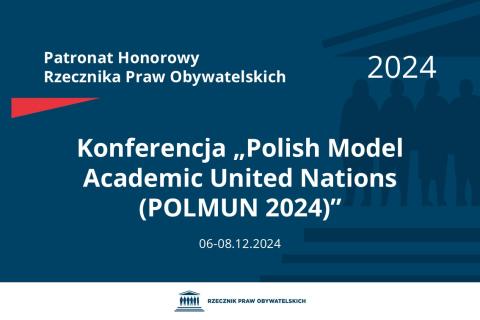 Plansza: na granatowym tle biały napis o treści: Patronat Honorowy Rzecznika Praw Obywatelskich 2024 Konferencja „Polish Model Academic United Nations (POLMUN 2024)”, na dole data 06-08.12.2024, poniżej na białym pasku granatowy logotyp Biura RPO