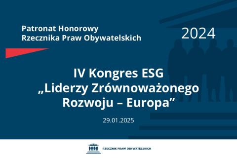 Plansza: na granatowym tle biały napis o treści: Patronat Honorowy Rzecznika Praw Obywatelskich 2024 IV Kongres ESG „Liderzy Zrównoważonego Rozwoju – Europa”, na dole data 29.01.2024, poniżej na białym pasku granatowy logotyp Biura RPO