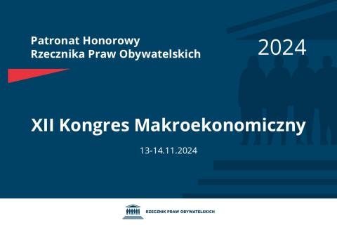 Plansza: na granatowym tle biały napis o treści: Patronat Honorowy Rzecznika Praw Obywatelskich 2024 Dwunasty Kongres Makroekonomiczny, na dole data 13-14.11.2024, poniżej na białym pasku granatowy logotyp Biura RPO