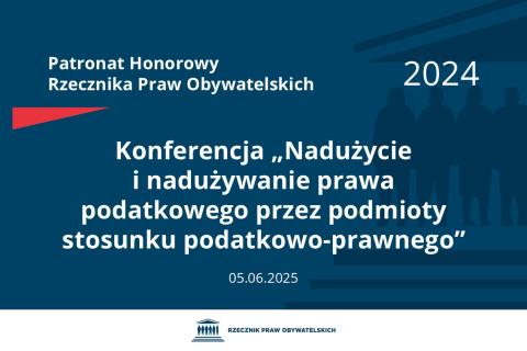 Plansza: na granatowym tle biały napis o treści: Patronat Honorowy Rzecznika Praw Obywatelskich 2024 Konferencja „Nadużycie i nadużywanie prawa podatkowego przez podmioty stosunku podatkowo-prawnego”, na dole data 5.06.2025, poniżej na białym pasku granatowy logotyp Biura RPO