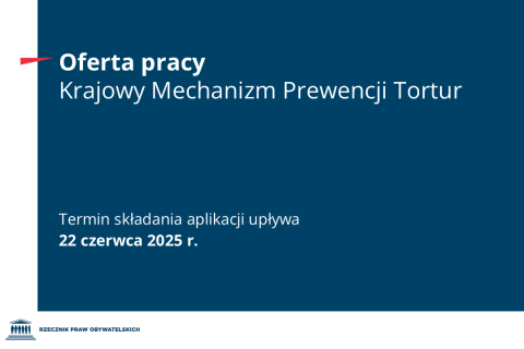Plansza z tekstem "Oferta pracy - Krajowy Mechanizm Prewencji Tortur - Termin składania aplikacji upływa 22 czerwca 2025 r."