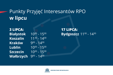Plansza z tekstem "Punkty Przyjęć Interesantów RPO w lipcu - 3 lipca - Białystok 10:00-15:00, Koszalin 11:30-14:00, Kraków 9:00-14:00, Szczecin 10:00-15:00, Wałbrzych 9:00-14:00 - 17 lutego: Lublin 10:00-15:00 - 20 lutego: Bydgoszcz 11:00-14:30"