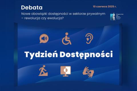 Granatowe tło, a na nim tekst: "10 czerwca 2025 r. Debata. Nowe obowiązki dostępności w sektorze prywatnym - rewolucja czy ewolucja? Tydzień dostępności" i infografikami 