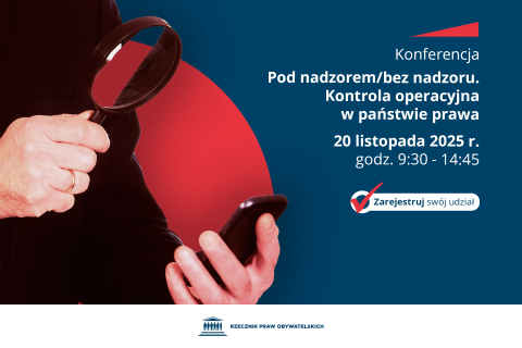 Plansza z tekstem "Konferencja Pod nadzorem/bez nadzoru. Kontrola operacyjna w państwie prawa - 20 listopada 2025 r., godz. 9:30-14:45 - Zarejestruj swój udział" i ilustracją przedstawiającą mężczyznę patrzącego przez lupę na telefon komórkowy