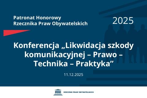 Plansza: na granatowym tle biały napis o treści: Patronat Honorowy Rzecznika Praw Obywatelskich 2025 Konferencja „Likwidacja szkody komunikacyjnej – Prawo – Technika – Praktyka”, na dole data 11.12.2025, poniżej na białym pasku granatowy logotyp Biura RPO
