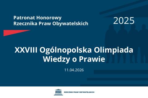 Plansza: na granatowym tle biały napis o treści: Patronat Honorowy Rzecznika Praw Obywatelskich 2025 Dwudziesta ósma Ogólnopolska Olimpiada Wiedzy o Prawie, na dole data 11.04.2026, poniżej na białym pasku granatowy logotyp Biura RPO
