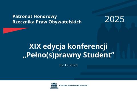 Plansza: na granatowym tle biały napis o treści: Patronat Honorowy Rzecznika Praw Obywatelskich 2025 Dziewiętnasta edycja konferencji „Pełno(s)prawny Student”, na dole data 2.12.2025, poniżej na białym pasku granatowy logotyp Biura RPO