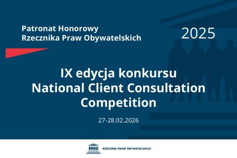 Plansza: na granatowym tle biały napis o treści: Patronat Honorowy Rzecznika Praw Obywatelskich 2025 Dziewiąta edycja konkursu National Client Consultation Competition, na dole data 27-28.02.2026, poniżej na białym pasku granatowy logotyp Biura RPO