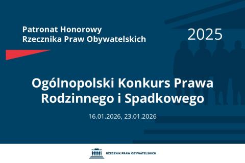Plansza: na granatowym tle biały napis o treści: Patronat Honorowy Rzecznika Praw Obywatelskich 2025 Ogólnopolski Konkurs Prawa Rodzinnego i Spadkowego, na dole dwie daty 16.01.2026 i 23.01.2026, poniżej na białym pasku granatowy logotyp Biura RPO