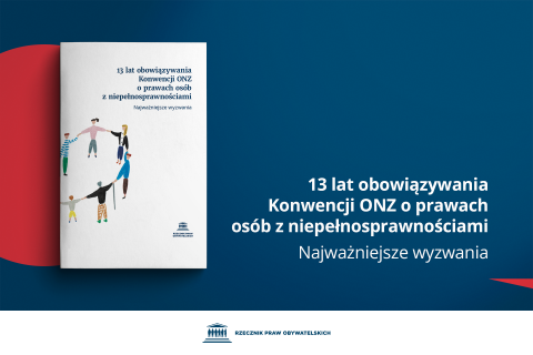 Plansza z tekstem "13 lat obowiązywania Konwencji o prawach osób z niepełnosprawnościami - najważniejsze wyzwania" i ilustracją przedstawiającą okładkę Raportu