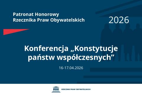 Plansza: na granatowym tle biały napis o treści: Patronat Honorowy Rzecznika Praw Obywatelskich 2026 Konferencja „Konstytucje państw współczesnych”, na dole data 16-17.04.2026, poniżej na białym pasku granatowy logotyp Biura RPO