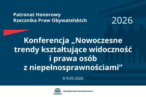 Plansza: na granatowym tle biały napis o treści: Patronat Honorowy Rzecznika Praw Obywatelskich 2026 Konferencja „Nowoczesne trendy kształtujące widoczność i prawa osób z niepełnosprawnościami”, na dole data 8-9.05.2026, poniżej na białym pasku granatowy logotyp Biura RPO