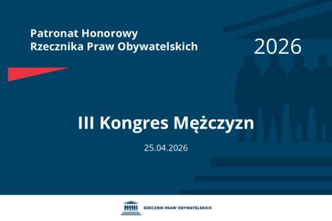 Plansza: na granatowym tle biały napis o treści: Patronat Honorowy Rzecznika Praw Obywatelskich 2026 Trzeci Kongres Mężczyzn, na dole data 25.04.2026, poniżej na białym pasku granatowy logotyp Biura RPO