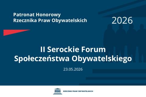 Plansza: na granatowym tle biały napis o treści: Patronat Honorowy Rzecznika Praw Obywatelskich 2026 Drugie Serockie Forum Społeczeństwa Obywatelskiego, na dole data 23.05.2026, poniżej na białym pasku granatowy logotyp Biura RPO
