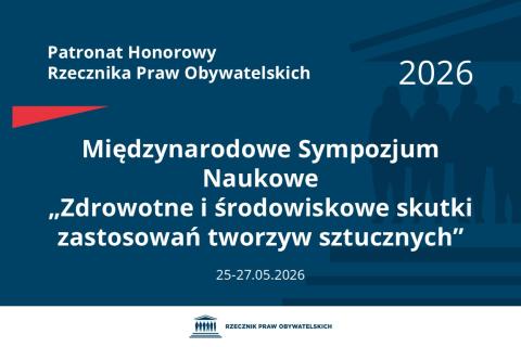 Plansza: na granatowym tle biały napis o treści: Patronat Honorowy Rzecznika Praw Obywatelskich 2026 Międzynarodowe Sympozjum Naukowe „Zdrowotne i środowiskowe skutki zastosowań tworzyw sztucznych”, na dole data 25-27.05.2026, poniżej na białym pasku granatowy logotyp Biura RPO
