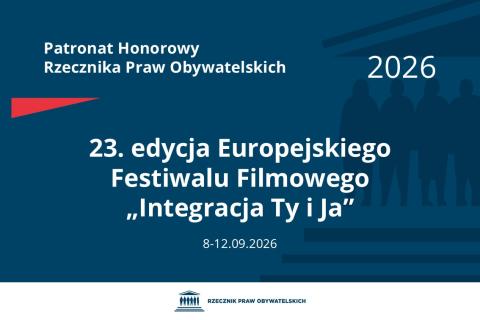 Plansza: na granatowym tle biały napis o treści: Patronat Honorowy Rzecznika Praw Obywatelskich 23. edycja Europejskiego Festiwalu Filmowego „Integracja Ty i Ja”, na dole data 8-12.09.2026, poniżej na białym pasku granatowy logotyp Biura RPO