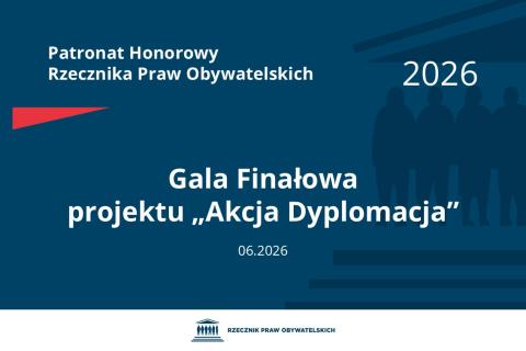 Plansza: na granatowym tle biały napis o treści: Patronat Honorowy Rzecznika Praw Obywatelskich Gala Finałowa projektu „Akcja Dyplomacja”, na dole data 06.2026, poniżej na białym pasku granatowy logotyp Biura RPO
