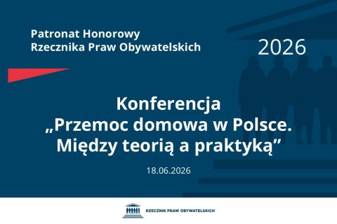 Plansza: na granatowym tle biały napis o treści: Patronat Honorowy Rzecznika Praw Obywatelskich Konferencja „Przemoc domowa w Polsce. Między teorią a praktyką”, na dole data 18.06.2026, poniżej na białym pasku granatowy logotyp Biura RPO