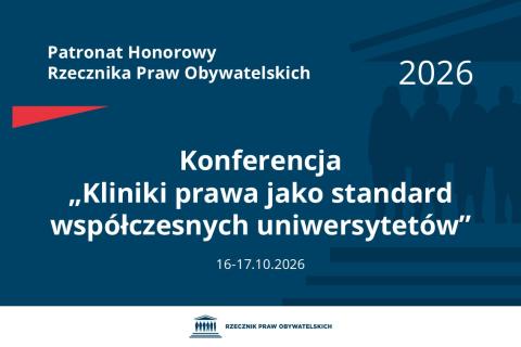 Plansza: na granatowym tle biały napis o treści: Patronat Honorowy Rzecznika Praw Obywatelskich Konferencja „Kliniki prawa jako standard współczesnych uniwersytetów”, na dole data 16-17.10.2026, poniżej na białym pasku granatowy logotyp Biura RPO