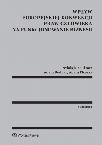 grafika: szara okładka książki z czarnym napisem Wpływ Europejskiej Konwencji Praw Człowieka na funkcjonowanie biznesu, redakcja naukowa Adam Bodnar, Adam Ploszka, Monografie, Wolters Kluwer